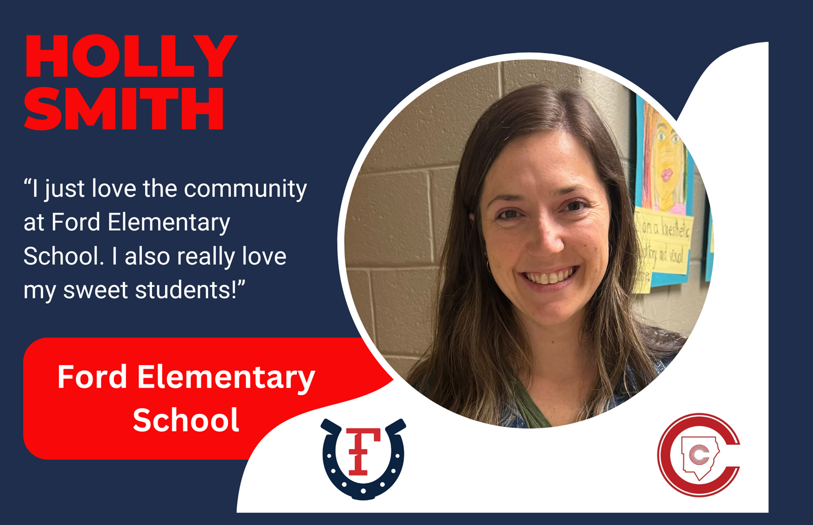 Holly Smith, "I just love the community at Ford Elementary School. I also really love my sweet students!"