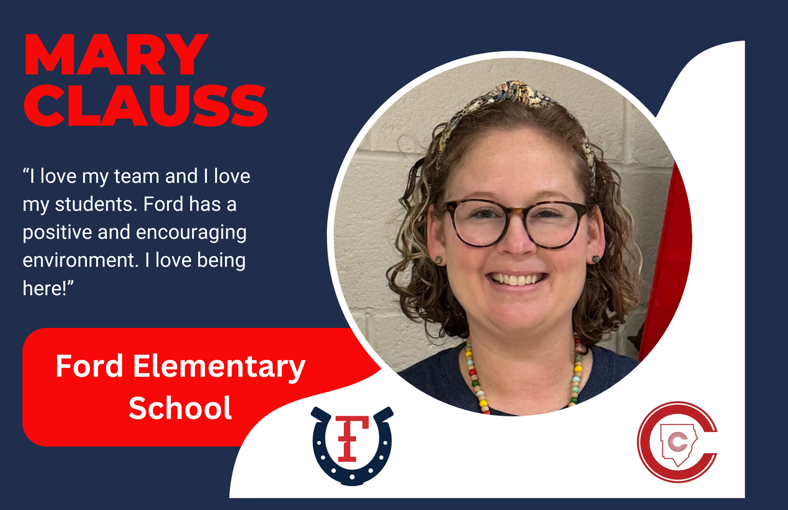 Mary Clauss, "I love my team and I love my students. Ford has a positive and encouraging environment. I love being here!"