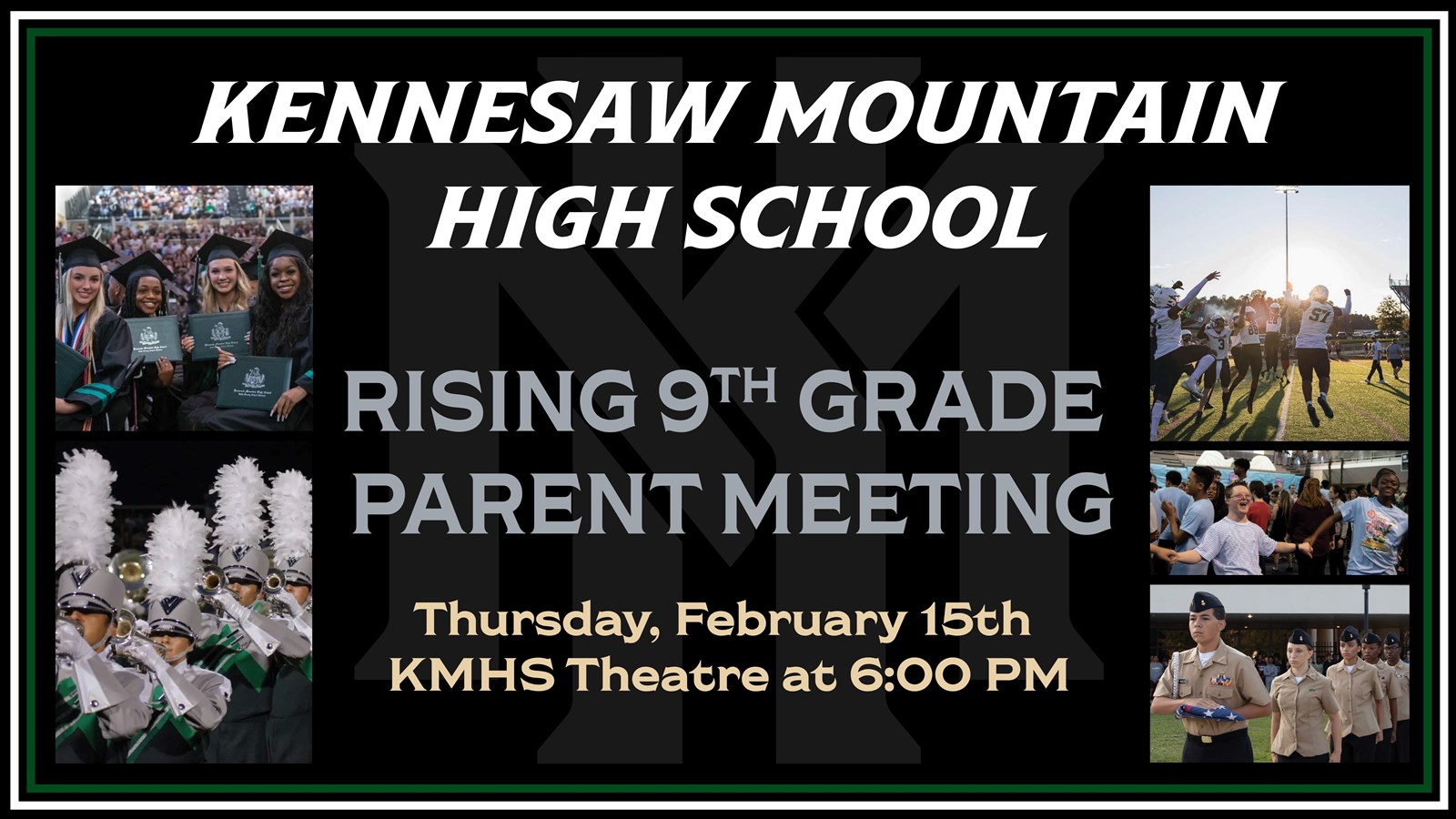 Kennesaw Mountain High School Rising 9th Grade Parent Meeting, Thursday, February 15th, KMHS Theatre at 6:00 pm