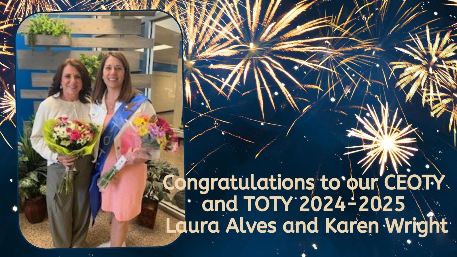 Congratulations to our CEOTY and TOTY 2024-2025 Laura Alves and Karen Wright