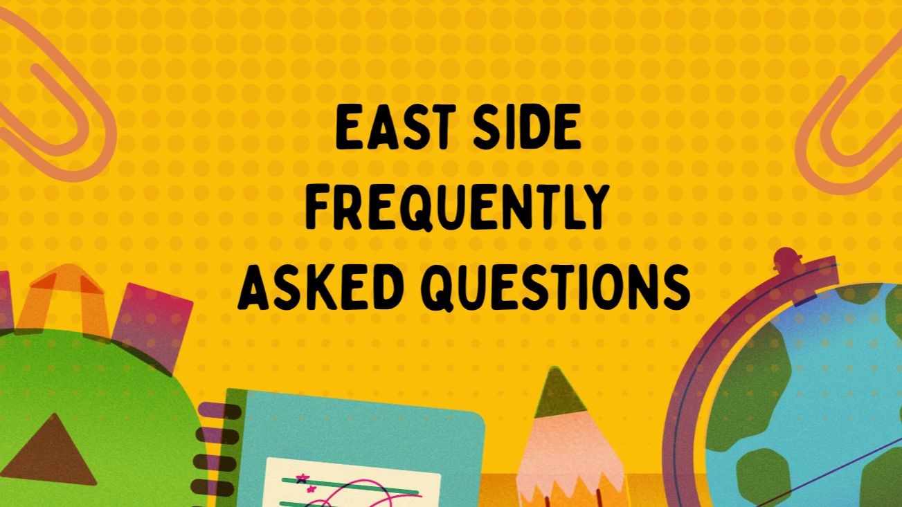 East Side Frequently Asked Questions with school supplies in background