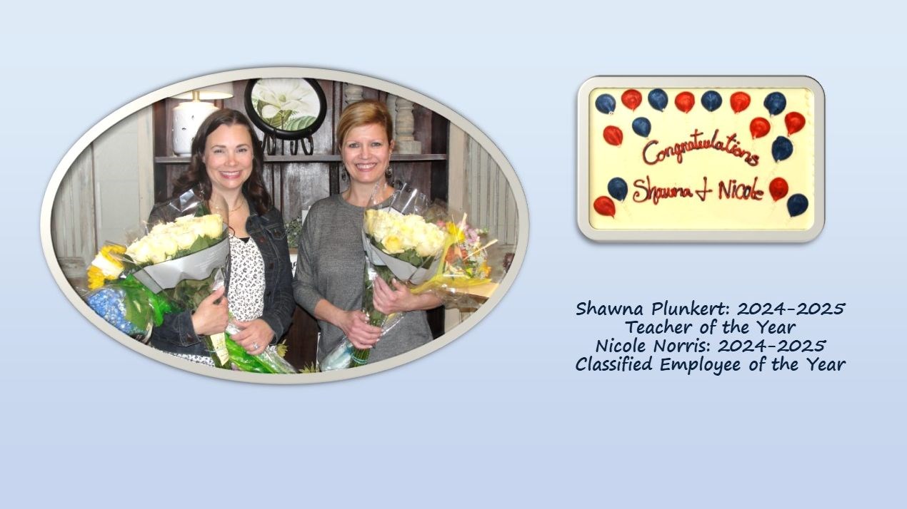 Shawna Plunkert, our 2024-2025 Teacher of the Year Nicole Norris, our 2024-2025 Classified Employee of the Year