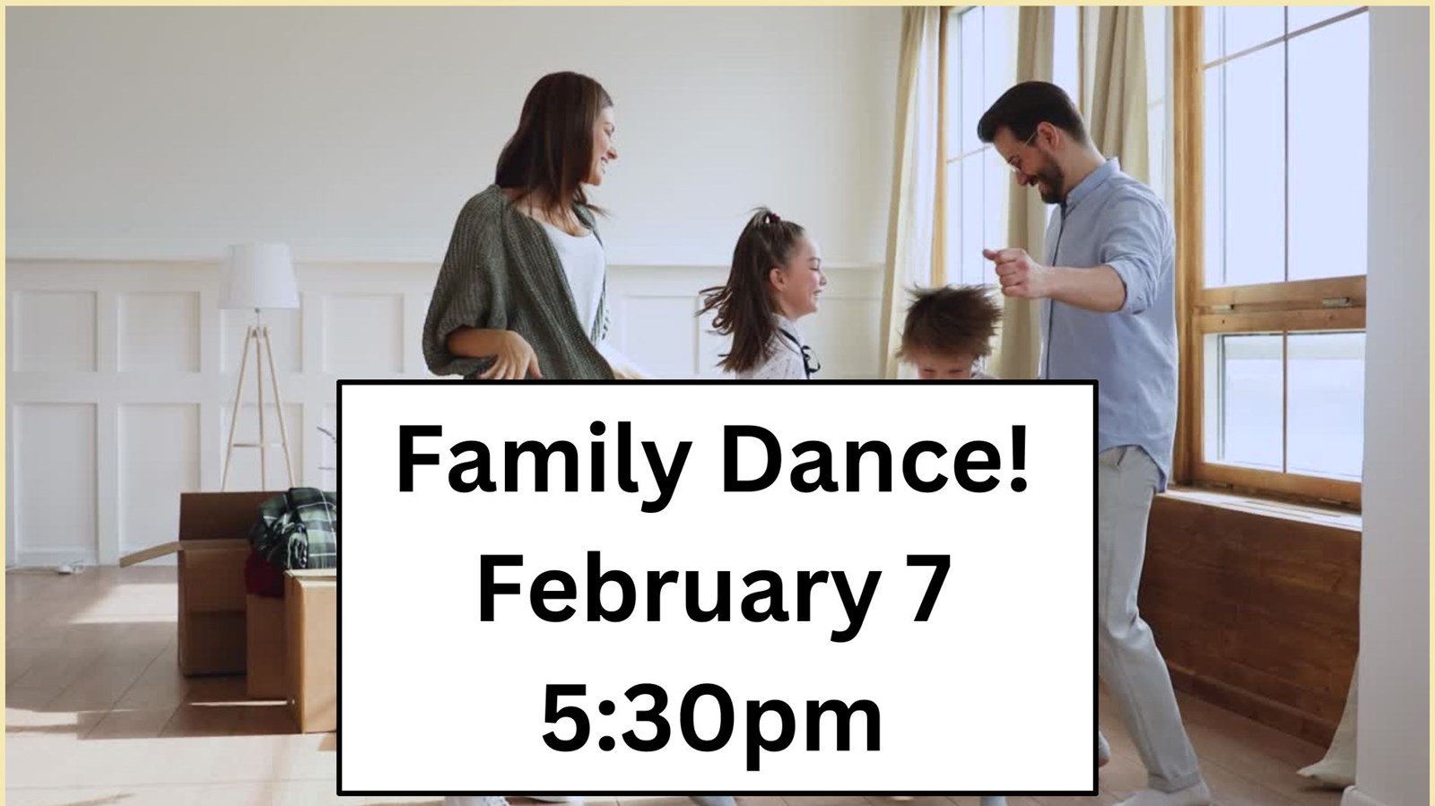 Family dance February 7 5:30pm