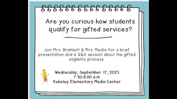 Spiral notebook: Are you curious how students qualify for gifted services? Join Mrs. Bramlett and Mrs. Medlin for a brief presentation and a Q&A session about the gifted eligibility process Wednesday, Sept 17, 2025 7:30-8:00am Keheley Elementary Media Center