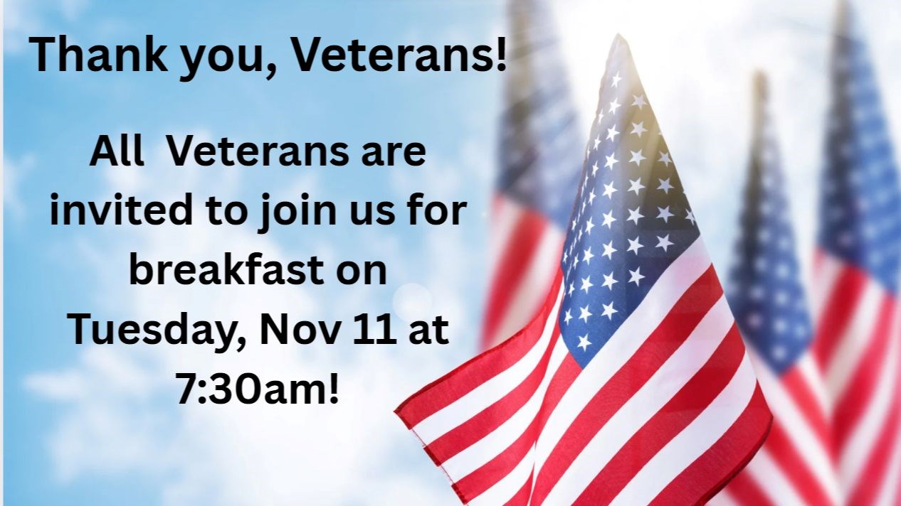 United States flag background Thank you veterans. All veterans are invited to join us for breakfast on Tuesday, Nov 11 at 7:30am