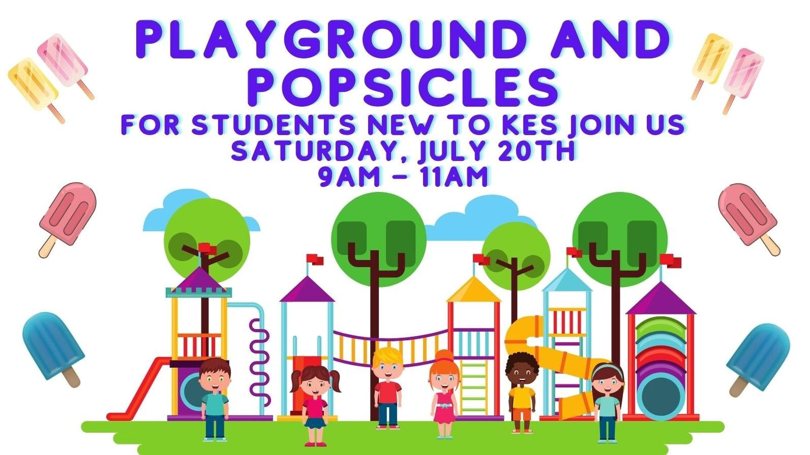 Playground and Popsicles for students new to KES join us Saturday, July 20th 9AM-11AM.