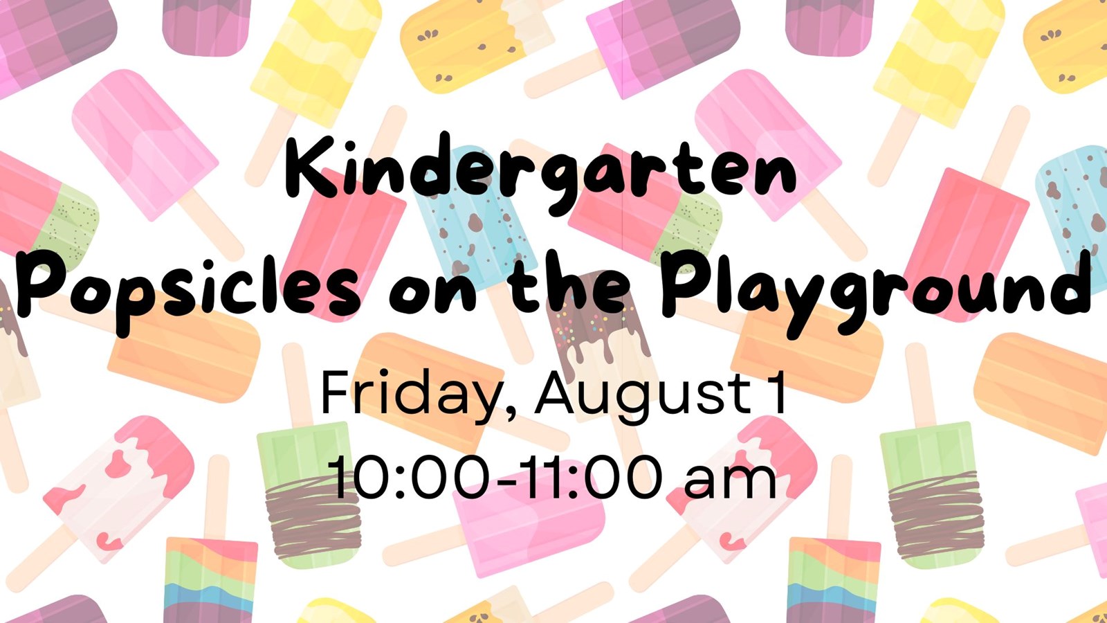 Kindergarten Popsicles on the Playground Friday, August 1, 10:00-11:00 am