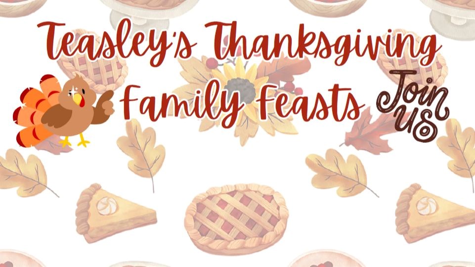 Teasley's Thanksgiving Family Feasts - Join Us!