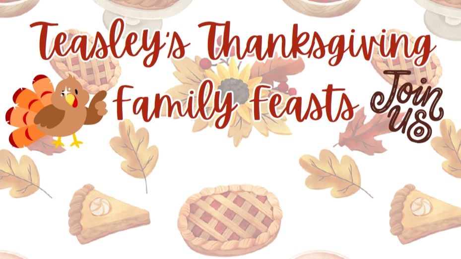 Teasley's Thanksgiving Family Feasts - Join Us!