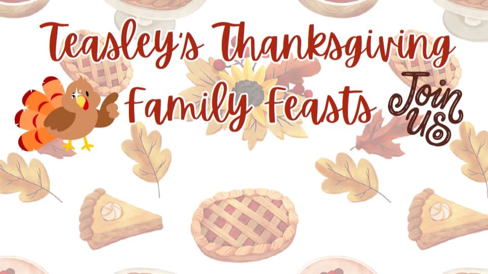 Teasley's Thanksgiving Family Feasts - Join Us!