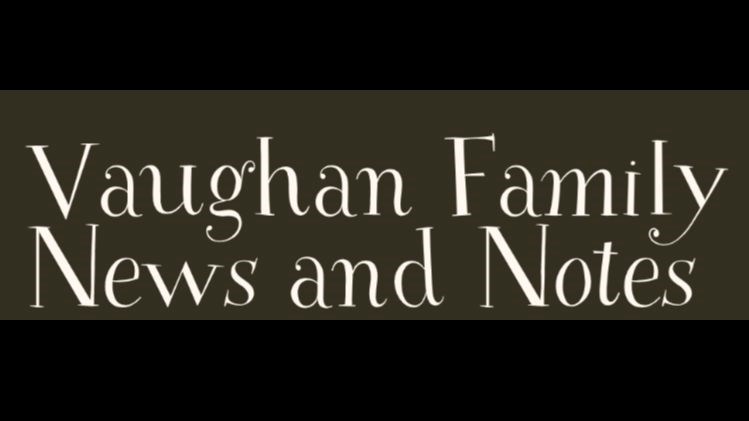 Vaughan Family News and Notes