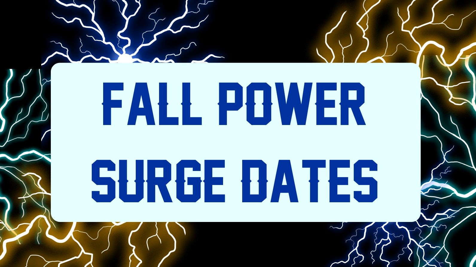 Fall Power Surge Dates